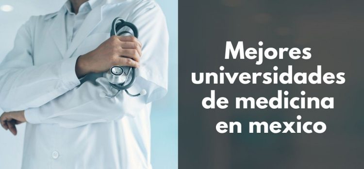 Cuáles son las mejores universidades de medicina en México
